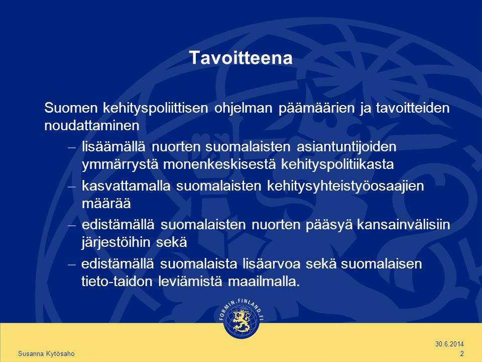 Tavoitteena Suomen kehityspoliittisen ohjelman päämäärien ja tavoitteiden noudattaminen.