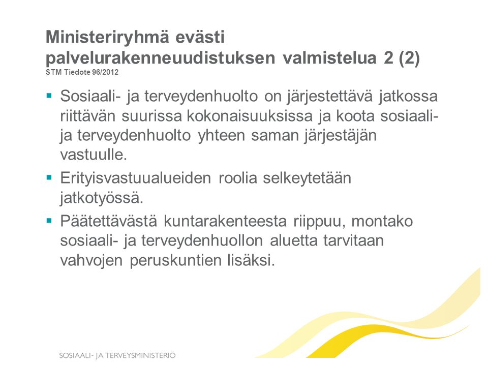 Ministeriryhmä evästi palvelurakenneuudistuksen valmistelua 2 (2) STM Tiedote 96/2012
