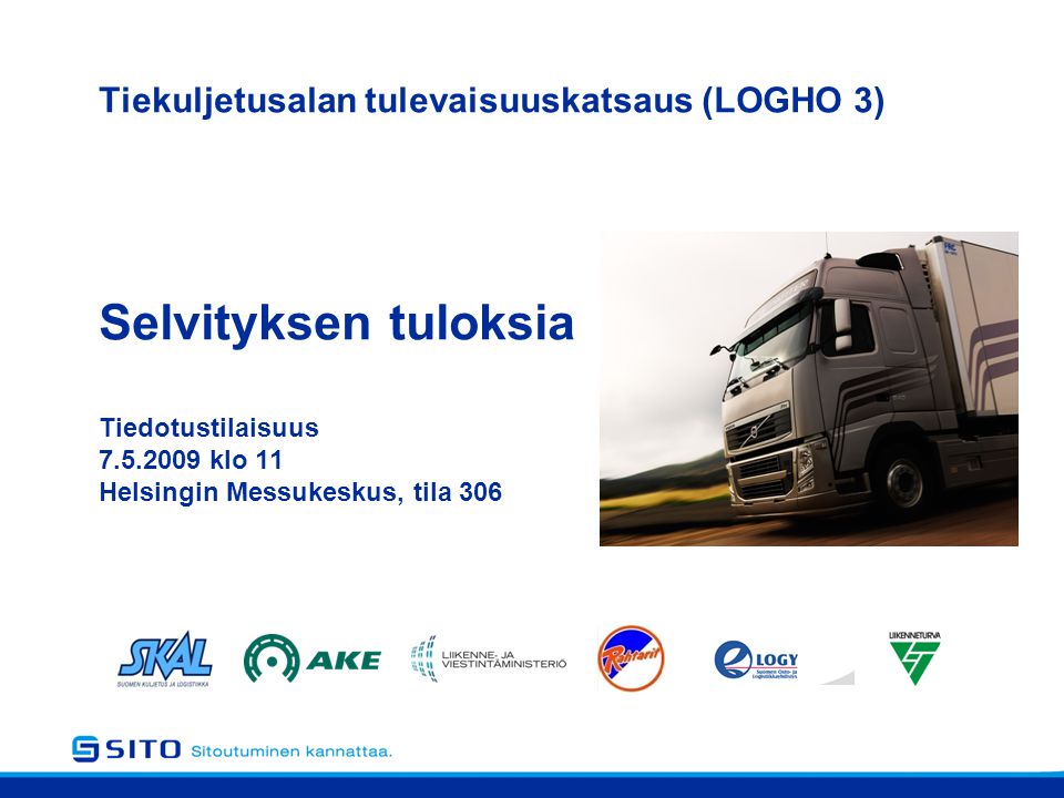 Tiekuljetusalan tulevaisuuskatsaus (LOGHO 3) Selvityksen tuloksia Tiedotustilaisuus klo 11 Helsingin Messukeskus, tila 306