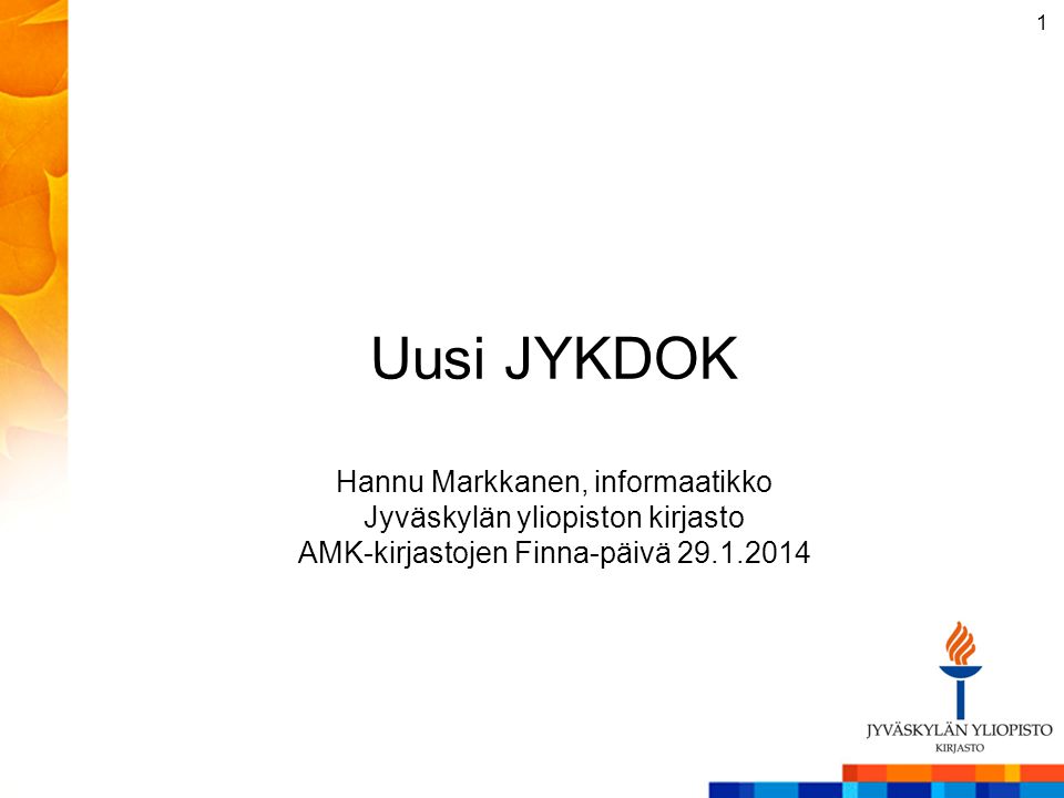 Uusi JYKDOK Hannu Markkanen, informaatikko Jyväskylän yliopiston kirjasto AMK-kirjastojen Finna-päivä