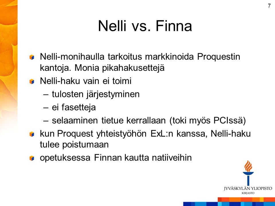 Nelli vs. Finna Nelli-monihaulla tarkoitus markkinoida Proquestin kantoja. Monia pikahakusettejä. Nelli-haku vain ei toimi.