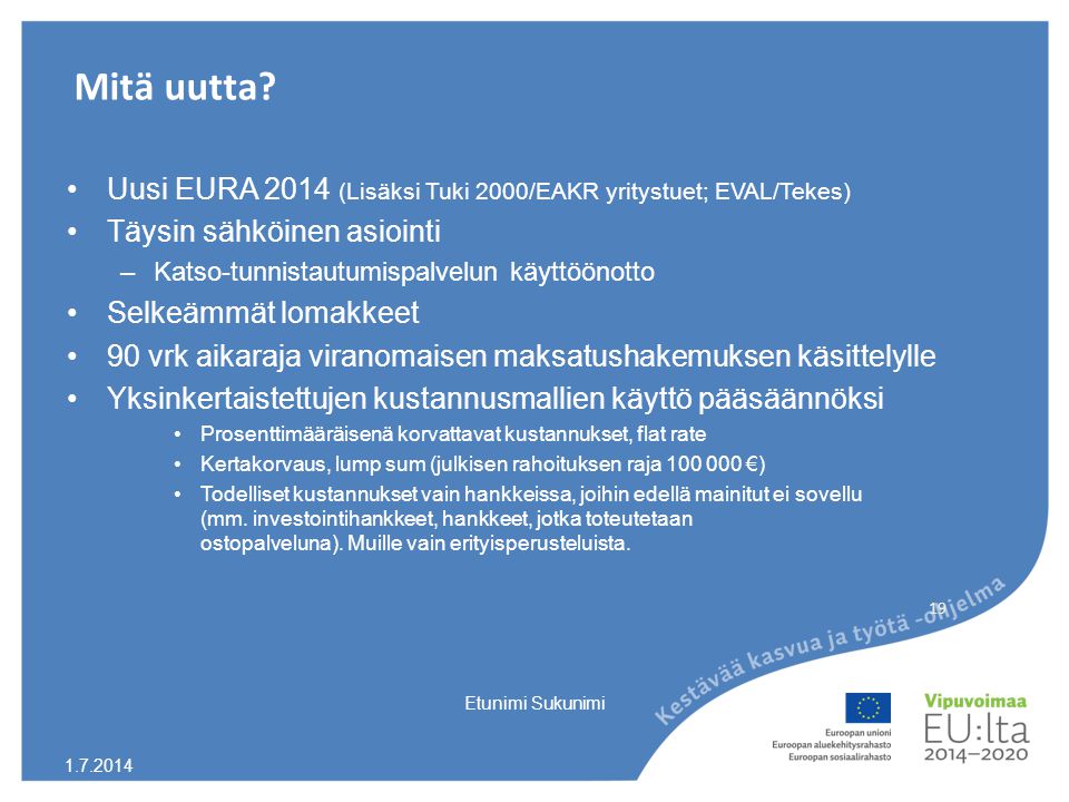 Mitä uutta Uusi EURA 2014 (Lisäksi Tuki 2000/EAKR yritystuet; EVAL/Tekes) Täysin sähköinen asiointi.