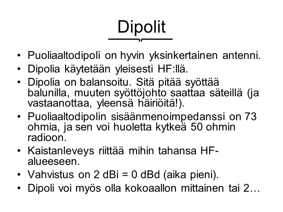 Dipolit Puoliaaltodipoli on hyvin yksinkertainen antenni.