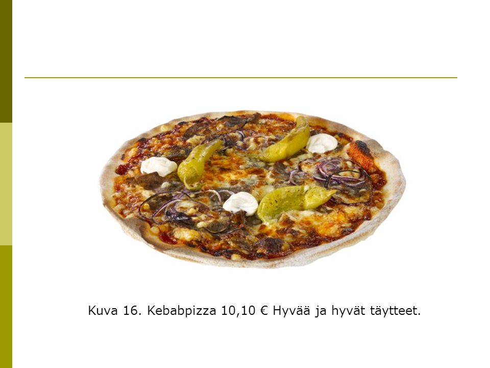 Kuva 16. Kebabpizza 10,10 € Hyvää ja hyvät täytteet.