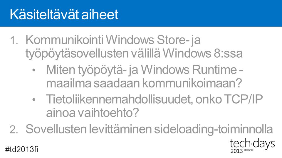Käsiteltävät aiheet Kommunikointi Windows Store- ja työpöytäsovellusten välillä Windows 8:ssa.