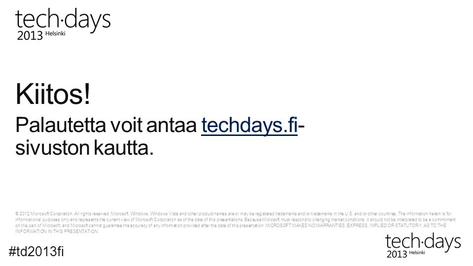 Kiitos! Palautetta voit antaa techdays.fi-sivuston kautta. #td2013fi