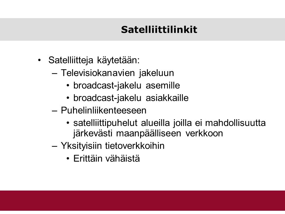 Satelliittilinkit Satelliitteja käytetään: Televisiokanavien jakeluun. broadcast-jakelu asemille.