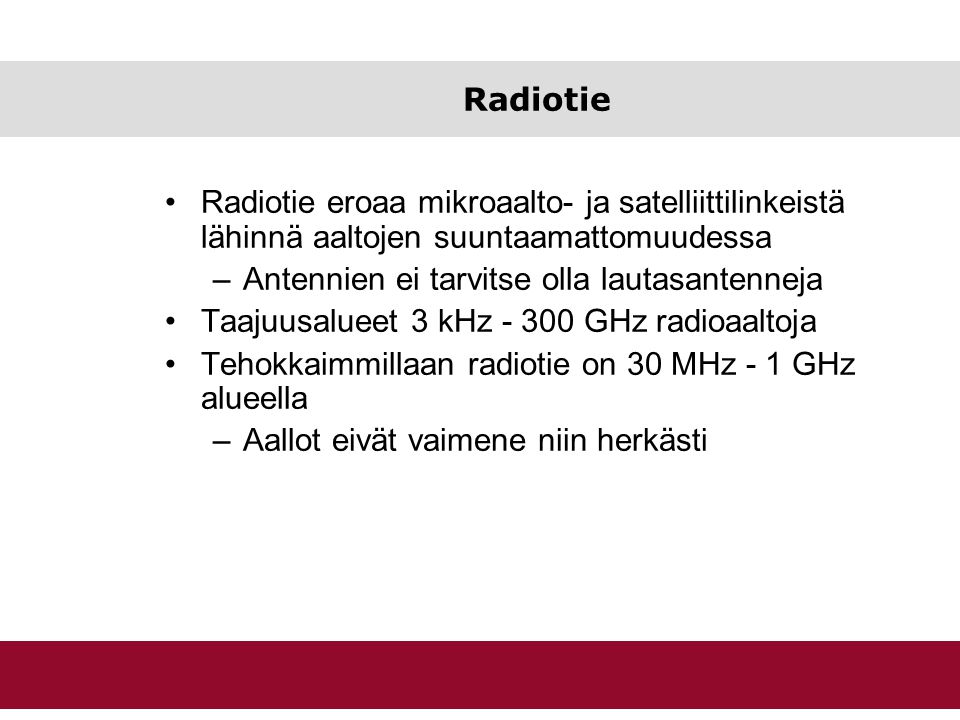 Radiotie Radiotie eroaa mikroaalto- ja satelliittilinkeistä lähinnä aaltojen suuntaamattomuudessa. Antennien ei tarvitse olla lautasantenneja.