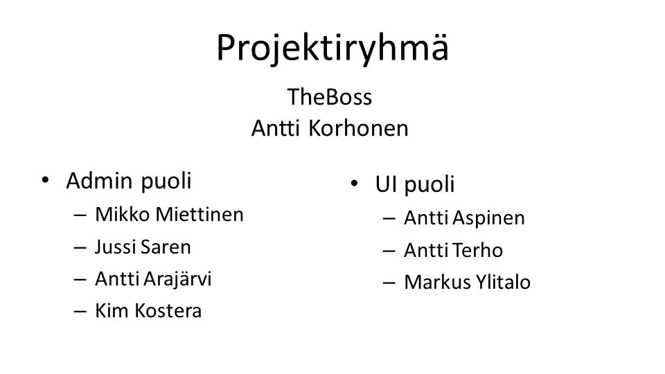 Projektiryhmä TheBoss Antti Korhonen Admin puoli UI puoli