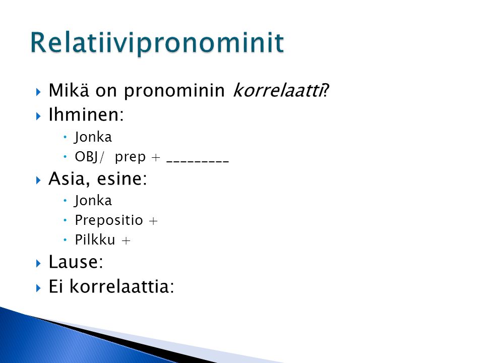 Relatiivipronominit Mikä on pronominin korrelaatti Ihminen: