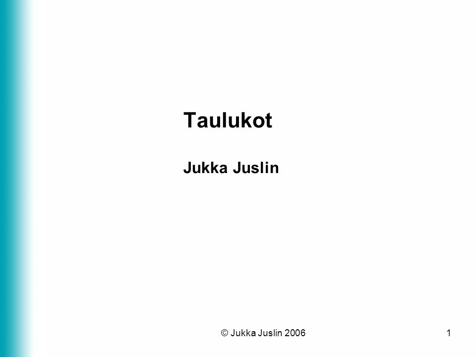 Taulukot Jukka Juslin © Jukka Juslin 2006