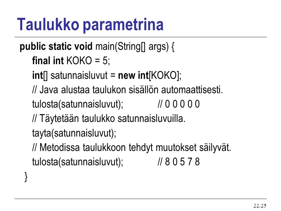 Taulukko parametrina public static void main(String[] args) {
