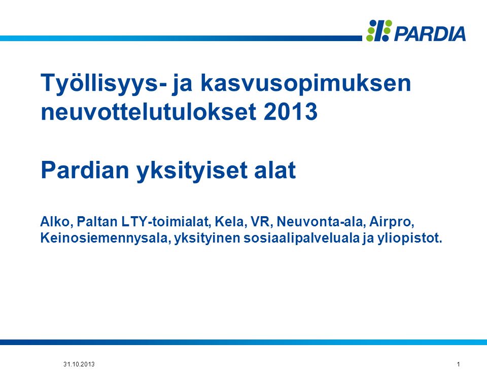 Työllisyys- ja kasvusopimuksen neuvottelutulokset 2013 Pardian yksityiset alat Alko, Paltan LTY-toimialat, Kela, VR, Neuvonta-ala, Airpro, Keinosiemennysala, yksityinen sosiaalipalveluala ja yliopistot.