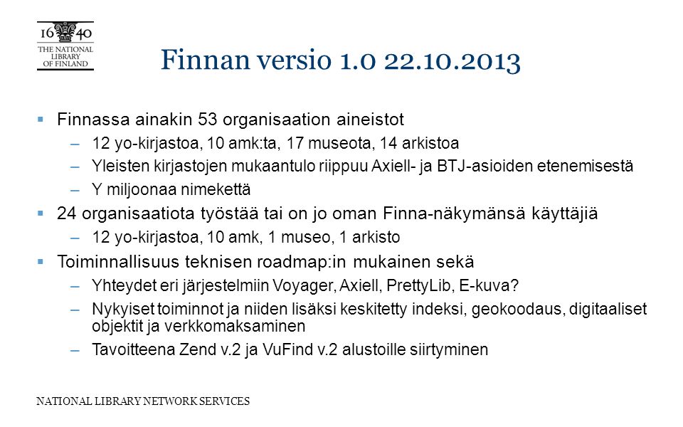 Finnan versio Finnassa ainakin 53 organisaation aineistot. 12 yo-kirjastoa, 10 amk:ta, 17 museota, 14 arkistoa.