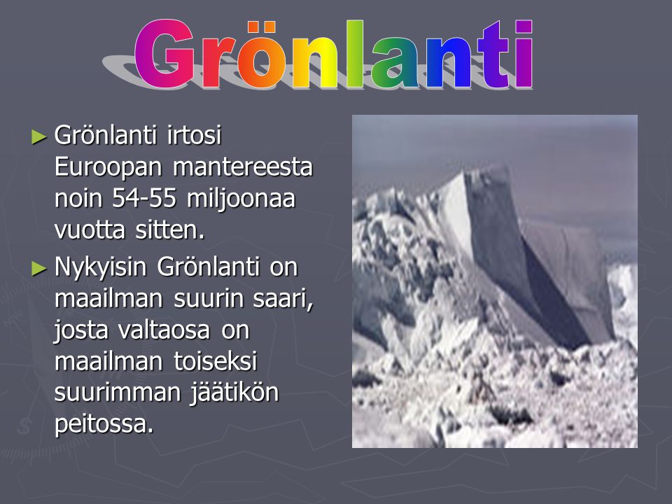 Grönlanti Grönlanti irtosi Euroopan mantereesta noin miljoonaa vuotta sitten.