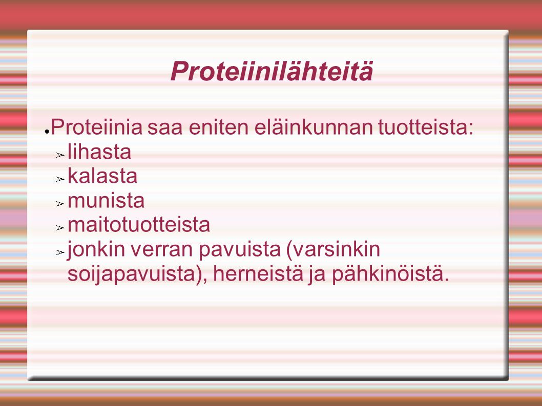 Proteiinilähteitä Proteiinia saa eniten eläinkunnan tuotteista: