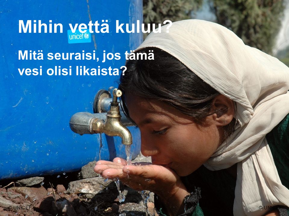 Mihin vettä kuluu Mitä seuraisi, jos tämä vesi olisi likaista
