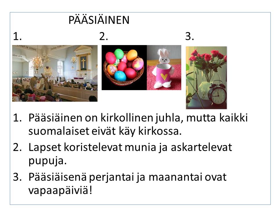 PÄÄSIÄINEN Pääsiäinen on kirkollinen juhla, mutta kaikki suomalaiset eivät käy kirkossa.