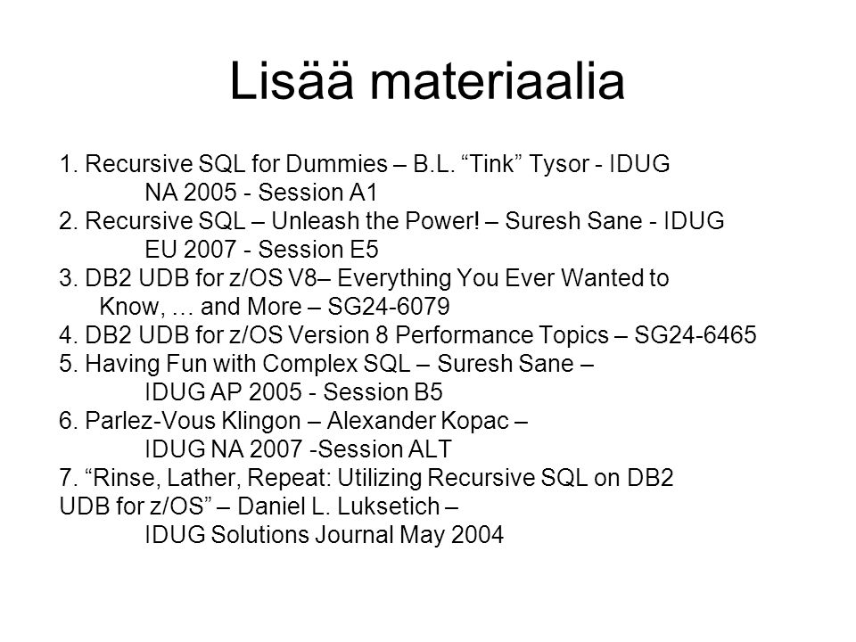 Lisää materiaalia 1. Recursive SQL for Dummies – B.L. Tink Tysor - IDUG. NA Session A1.