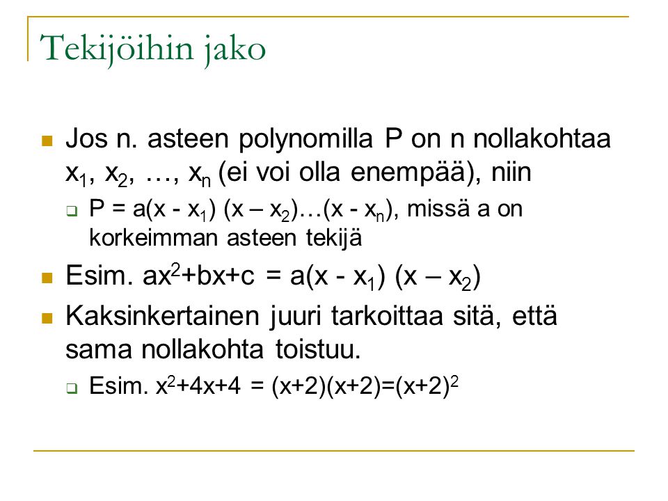 Tekijöihin jako Jos n. asteen polynomilla P on n nollakohtaa x1, x2, …, xn (ei voi olla enempää), niin.