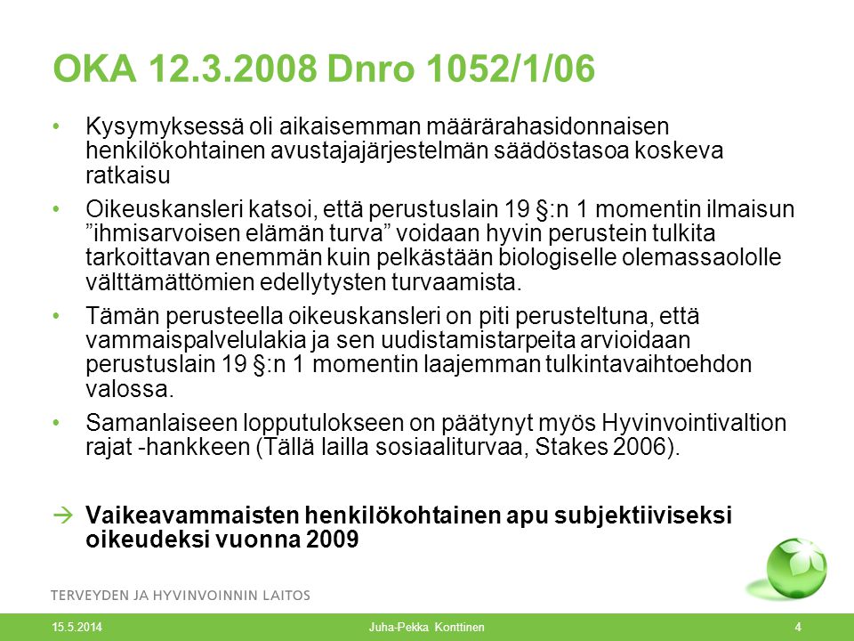 OKA Dnro 1052/1/06 Kysymyksessä oli aikaisemman määrärahasidonnaisen henkilökohtainen avustajajärjestelmän säädöstasoa koskeva ratkaisu.