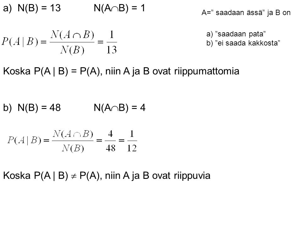 Koska P(A | B) = P(A), niin A ja B ovat riippumattomia