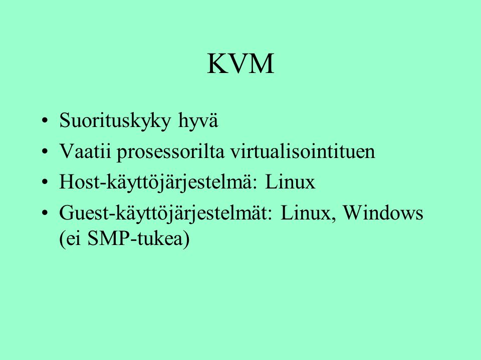 KVM Suorituskyky hyvä Vaatii prosessorilta virtualisointituen