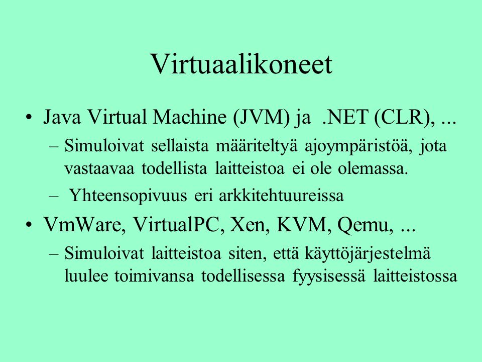 Virtuaalikoneet Java Virtual Machine (JVM) ja .NET (CLR), ...