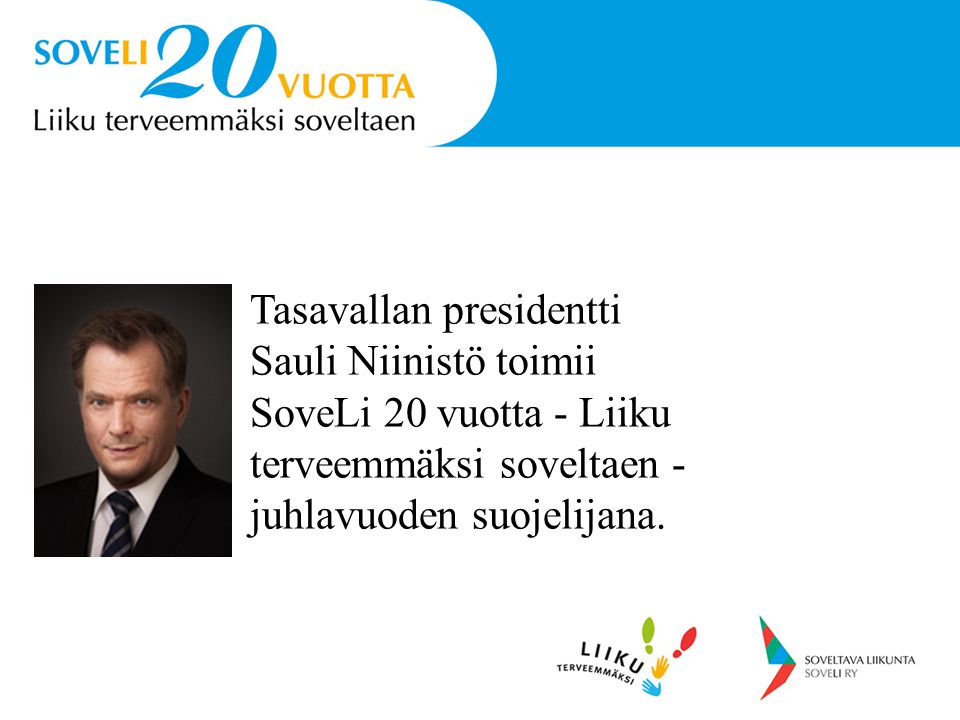 Tasavallan presidentti Sauli Niinistö toimii SoveLi 20 vuotta - Liiku terveemmäksi soveltaen -juhlavuoden suojelijana.