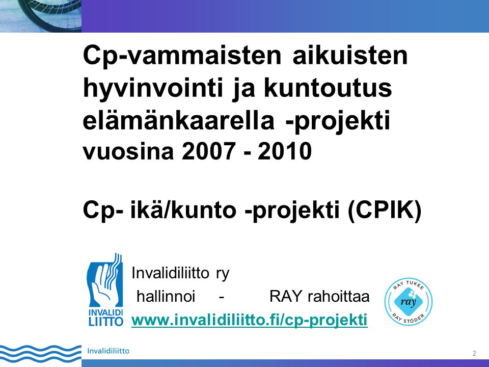 Cp-vammaisten aikuisten hyvinvointi ja kuntoutus elämänkaarella -projekti vuosina Cp- ikä/kunto -projekti (CPIK)