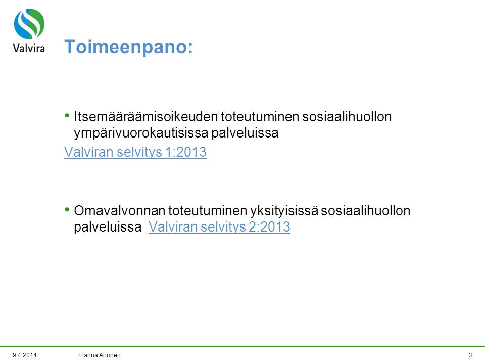 Toimeenpano: Itsemääräämisoikeuden toteutuminen sosiaalihuollon ympärivuorokautisissa palveluissa. Valviran selvitys 1:2013.