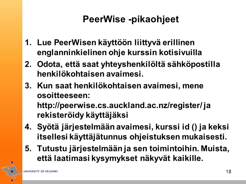 PeerWise -pikaohjeet Lue PeerWisen käyttöön liittyvä erillinen englanninkielinen ohje kurssin kotisivuilla.