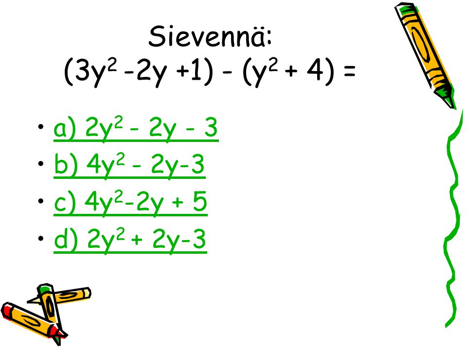 Sievennä: (3y2 -2y +1) - (y2 + 4) =