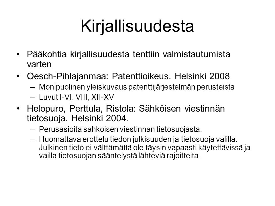 Kirjallisuudesta Pääkohtia kirjallisuudesta tenttiin valmistautumista varten. Oesch-Pihlajanmaa: Patenttioikeus. Helsinki