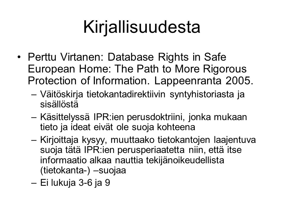 Kirjallisuudesta Perttu Virtanen: Database Rights in Safe European Home: The Path to More Rigorous Protection of Information. Lappeenranta