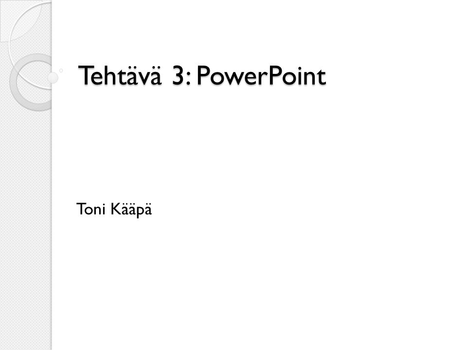 Tehtävä 3: PowerPoint Toni Kääpä