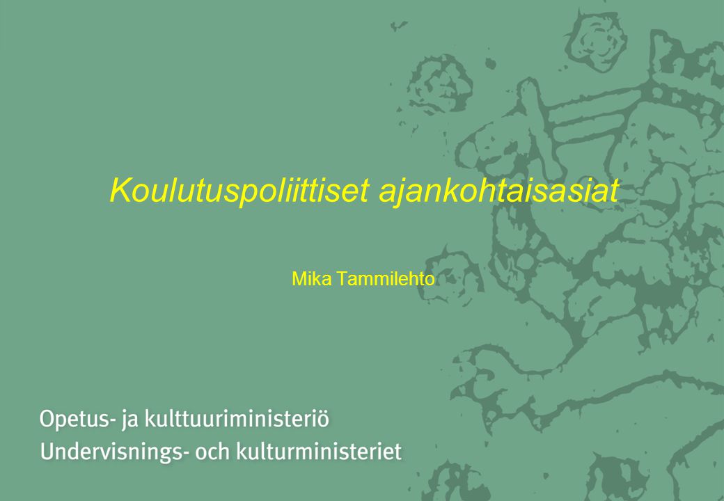 Koulutuspoliittiset ajankohtaisasiat Mika Tammilehto
