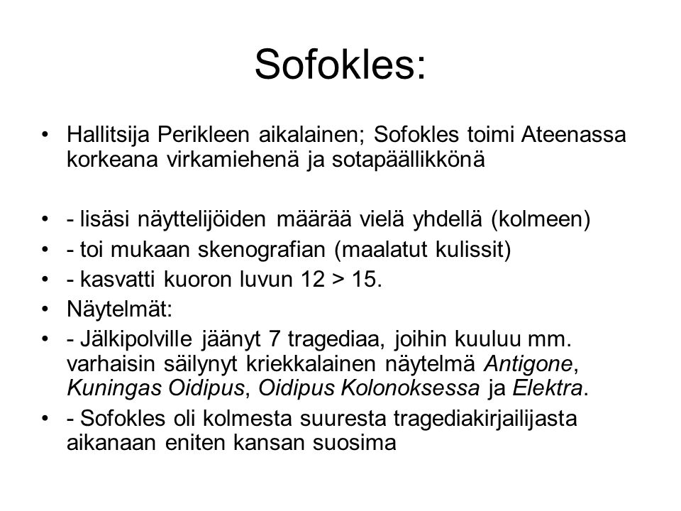 Sofokles: Hallitsija Perikleen aikalainen; Sofokles toimi Ateenassa korkeana virkamiehenä ja sotapäällikkönä.