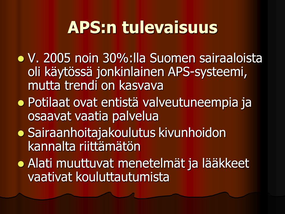 APS:n tulevaisuus V noin 30%:lla Suomen sairaaloista oli käytössä jonkinlainen APS-systeemi, mutta trendi on kasvava.