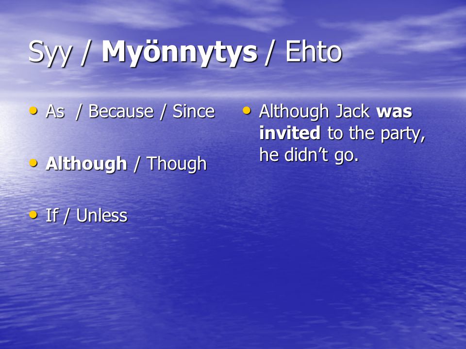 Syy / Myönnytys / Ehto As / Because / Since Although / Though