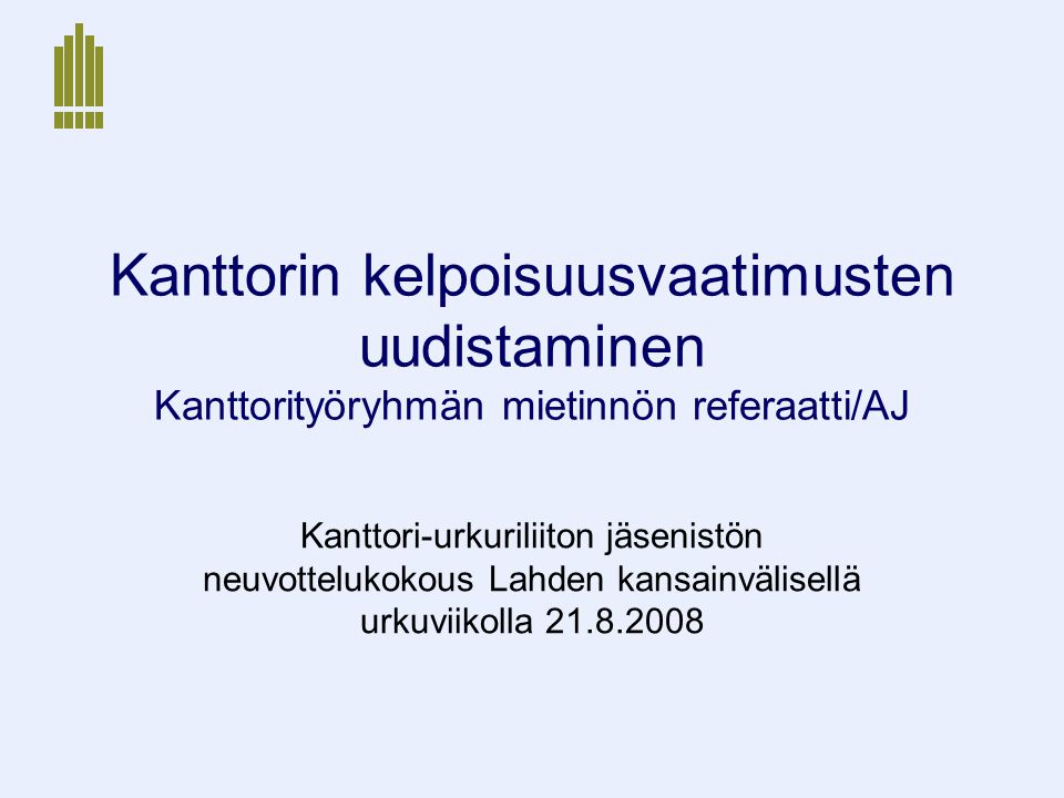 Kanttorin kelpoisuusvaatimusten uudistaminen Kanttorityöryhmän mietinnön referaatti/AJ