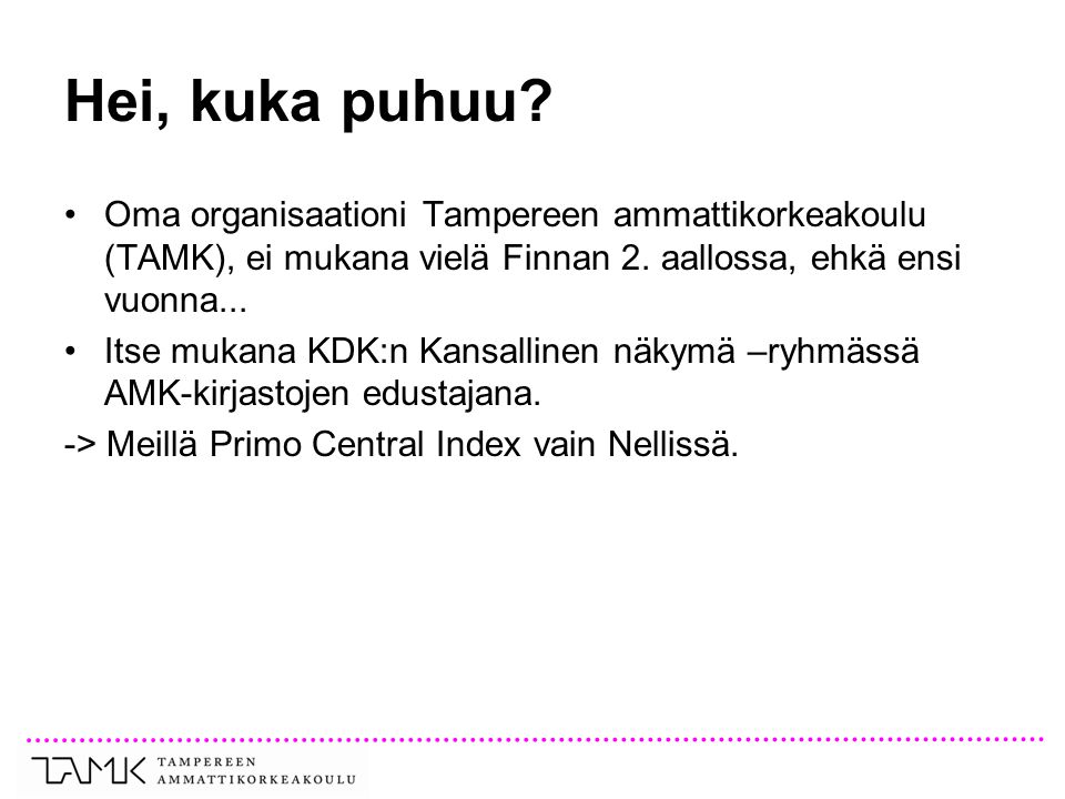 Hei, kuka puhuu Oma organisaationi Tampereen ammattikorkeakoulu (TAMK), ei mukana vielä Finnan 2. aallossa, ehkä ensi vuonna...