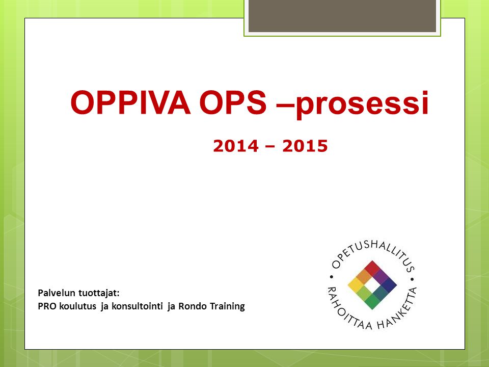 OPPIVA OPS –prosessi 2014 – 2015 Palvelun tuottajat: