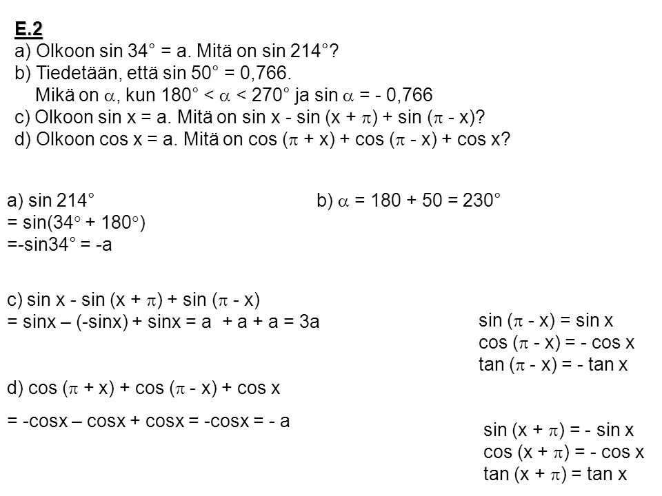 E.2 a) Olkoon sin 34° = a. Mitä on sin 214° b) Tiedetään, että sin 50° = 0,766. Mikä on a, kun 180° < a < 270° ja sin a = - 0,766.