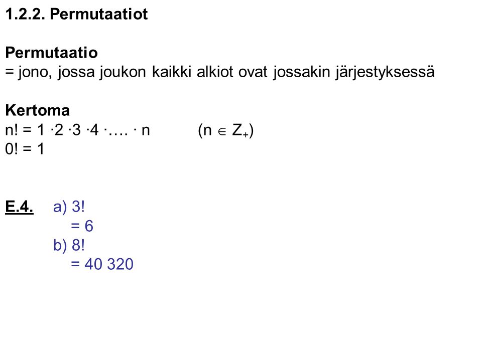 Permutaatiot Permutaatio. = jono, jossa joukon kaikki alkiot ovat jossakin järjestyksessä. Kertoma.