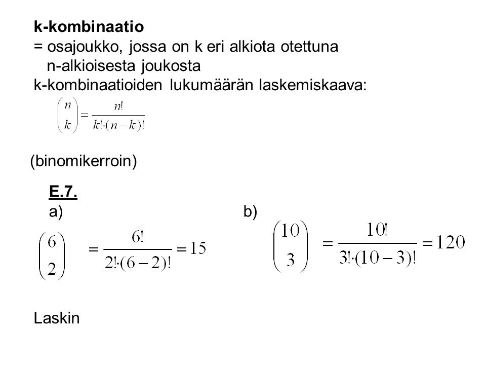 k-kombinaatio = osajoukko, jossa on k eri alkiota otettuna. n-alkioisesta joukosta. k-kombinaatioiden lukumäärän laskemiskaava: