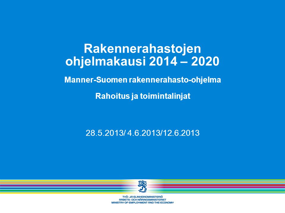 Rakennerahastojen ohjelmakausi 2014 – 2020 Manner-Suomen rakennerahasto-ohjelma Rahoitus ja toimintalinjat