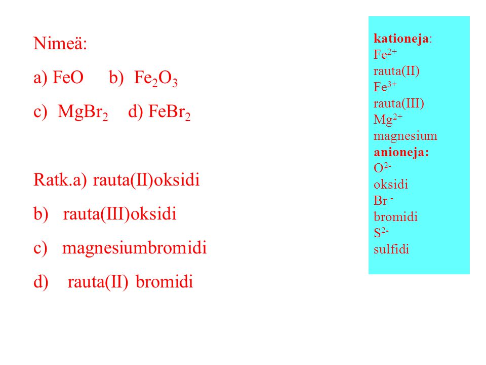 Ratk.a) rauta(II)oksidi b) rauta(III)oksidi c) magnesiumbromidi