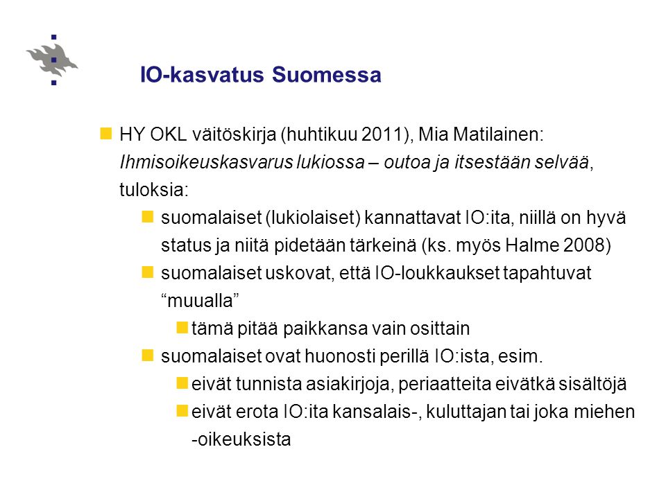 IO-kasvatus Suomessa HY OKL väitöskirja (huhtikuu 2011), Mia Matilainen: Ihmisoikeuskasvarus lukiossa – outoa ja itsestään selvää, tuloksia: