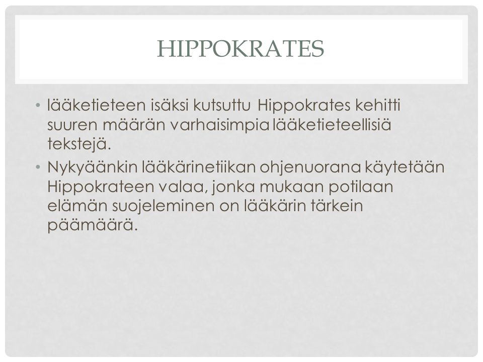Hippokrates lääketieteen isäksi kutsuttu Hippokrates kehitti suuren määrän varhaisimpia lääketieteellisiä tekstejä.